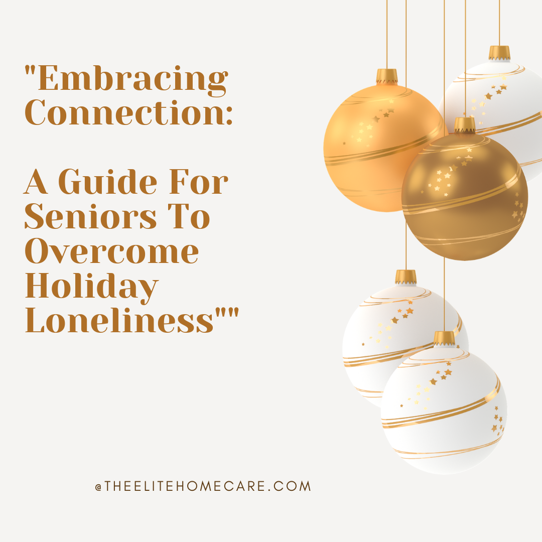 Embracing Connection: A Guide for Seniors to Overcome Holiday Loneliness